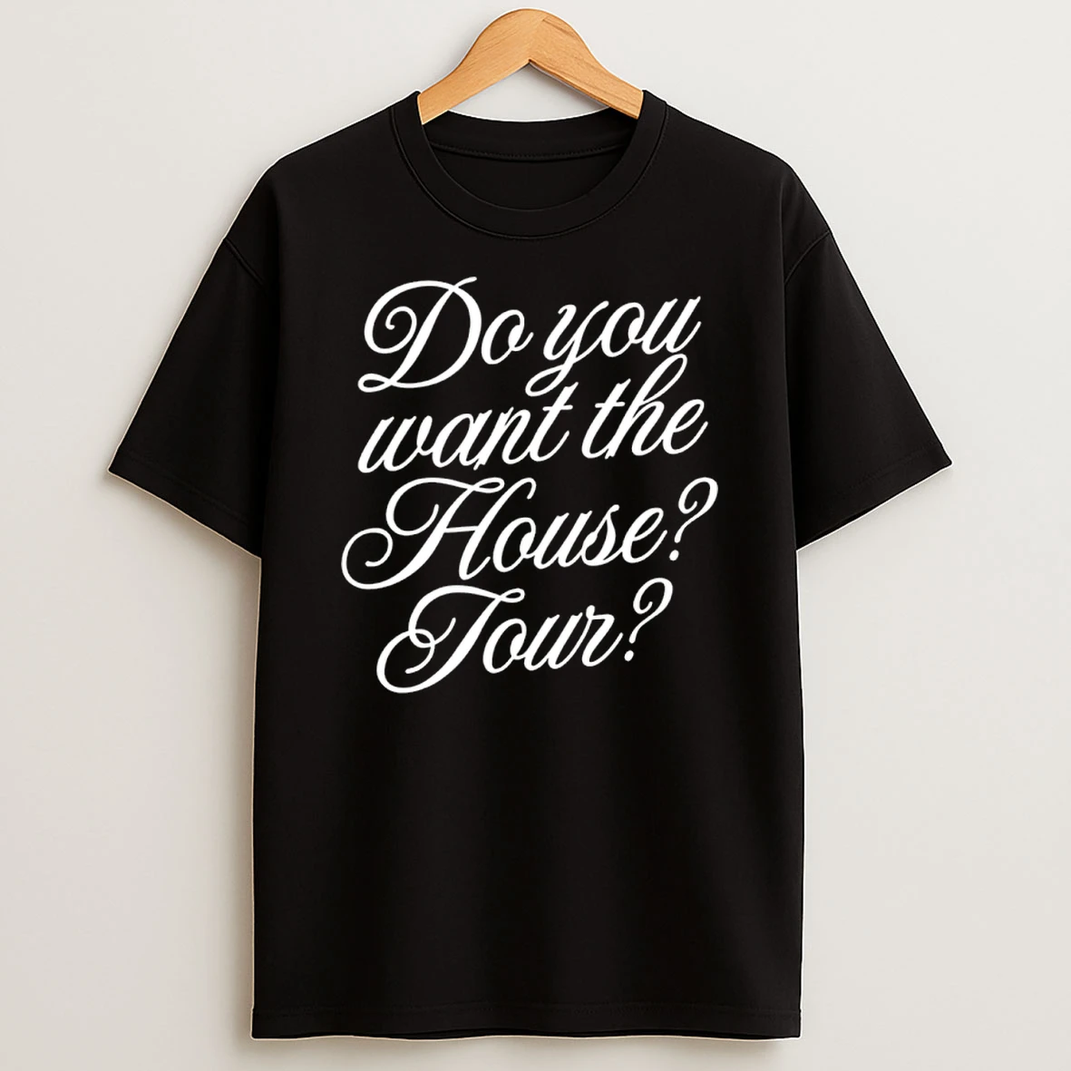 Classic Do You Want The House Tour T Shirts