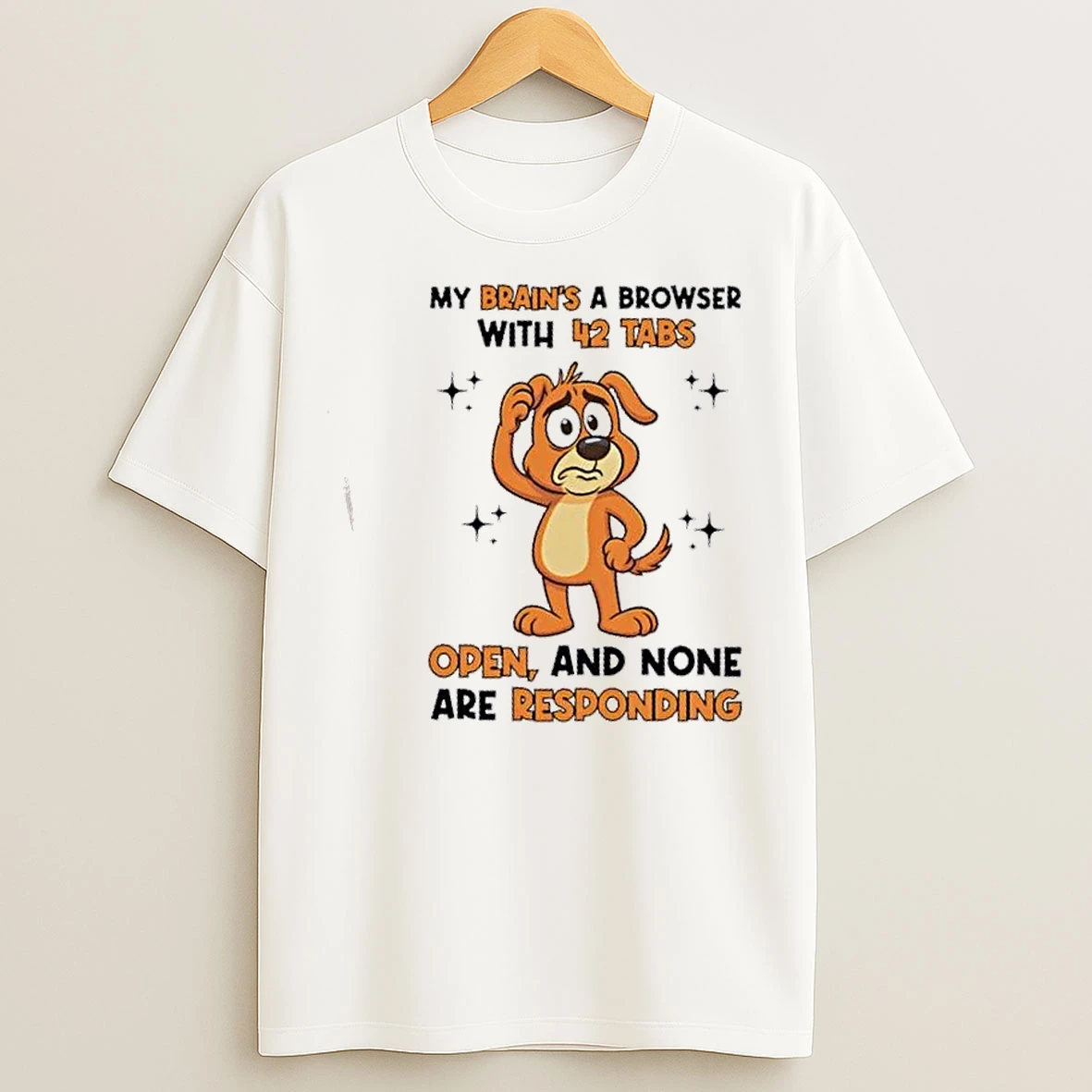Classic Dog My Brains A Browser With 42 Tabs Open And None Are Responding T Shirts