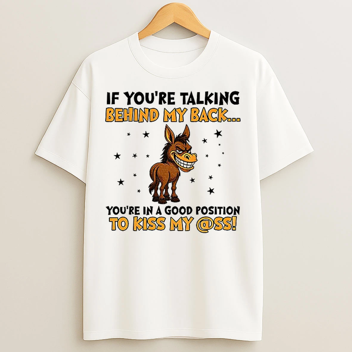 Classic Donkey If Youre Talking Behind My Back Youre In A Good Position To Kiss My Ass T Shirts
