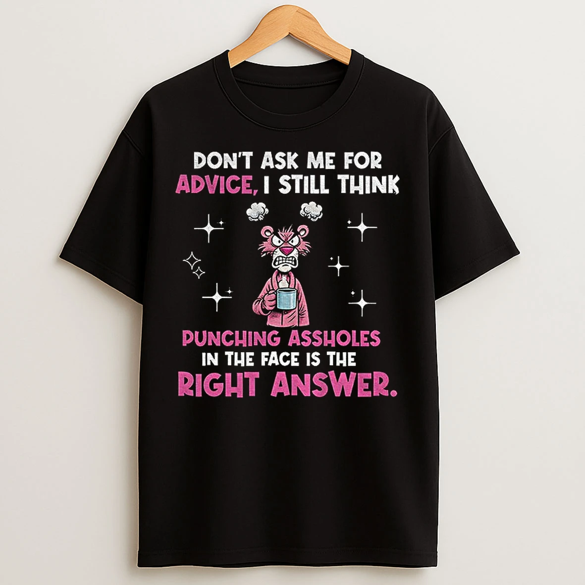 Classic Dont Ask Me For Advice I Still Think Punching Assholes In The Face Is The Right T Shirts