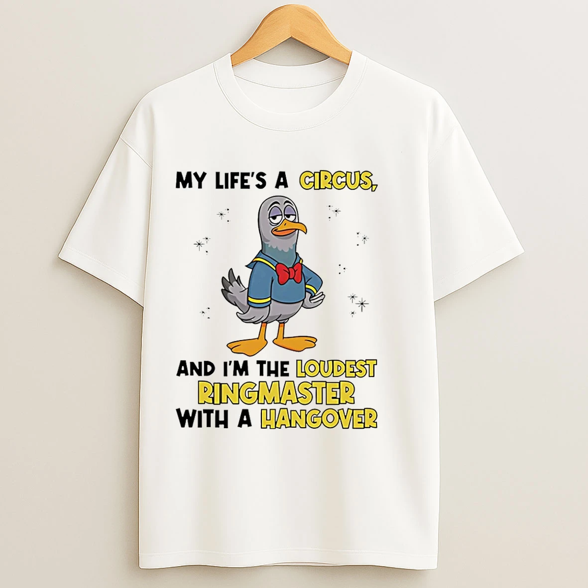 Classic Dove My Lifes A Circus And Im The Loudest Ringmaster With A Hangover T Shirts
