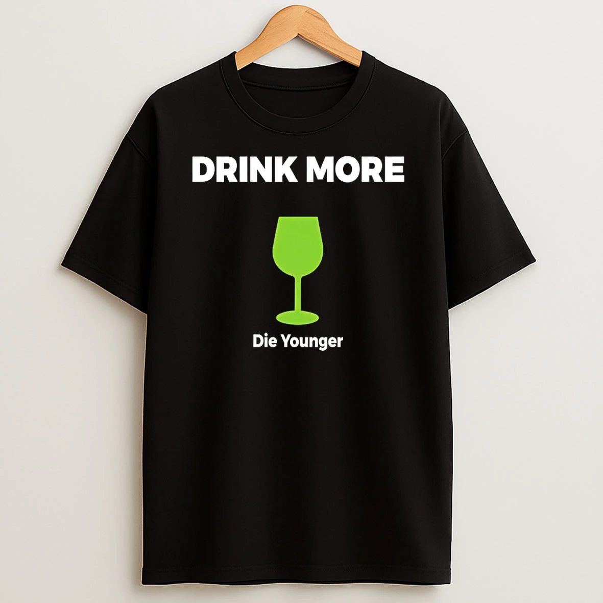 Classic Drink More Die Younger T Shirts