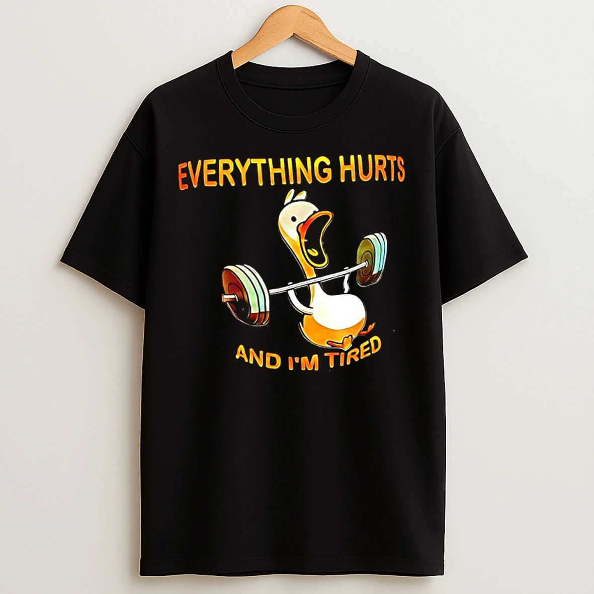 Classic Duck Weights Everything Hurts And Im Tired T Shirts