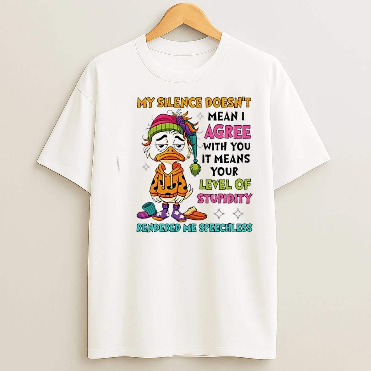 Classic Duck My Silence Doesnt Mean I Agree With You Your Level Of Stupidity Rendered Me Speechless T Shirts