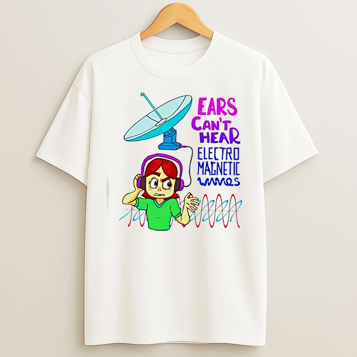 Classic Ears Cant Hear Electro Magnetic Waves T Shirts