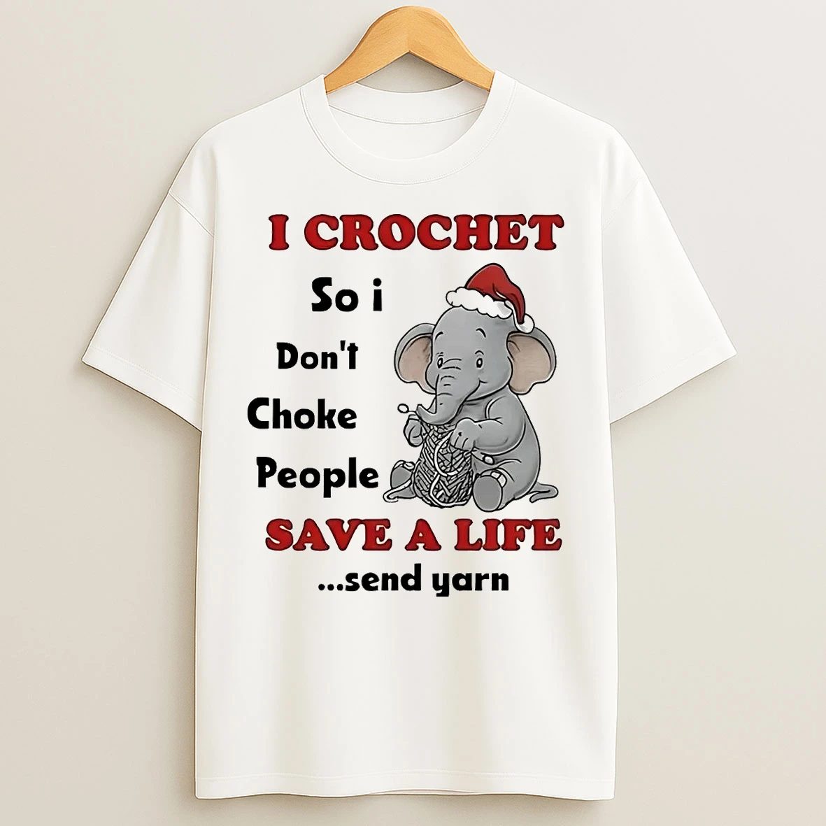 Classic Elephant I Crochet So I Dont Choke People Save A Life Send Yarn T Shirts