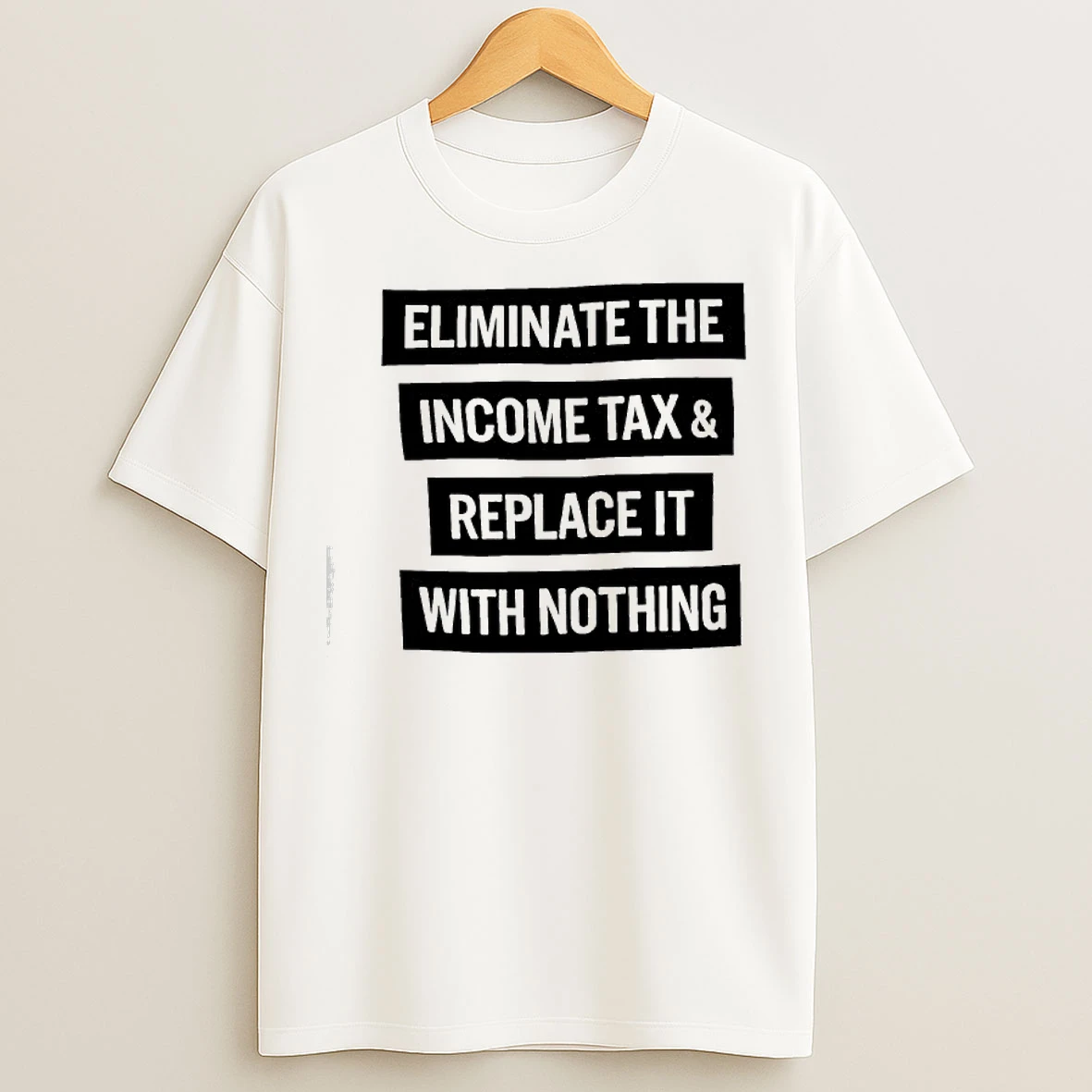 Classic Eliminate The Income Tax Replace It With Nothing T Shirts