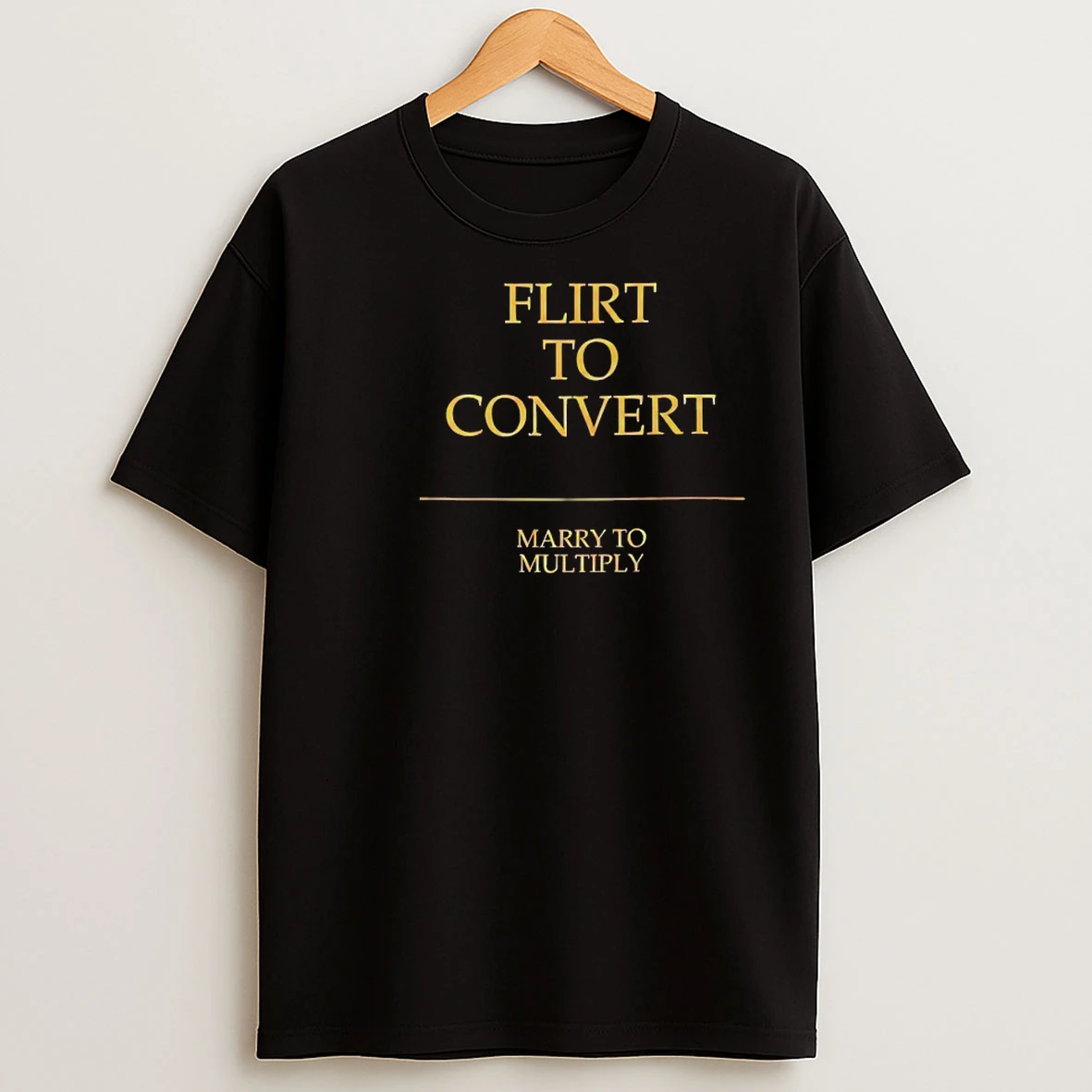 Classic Flirt To Convert Marry To Multiply T Shirts