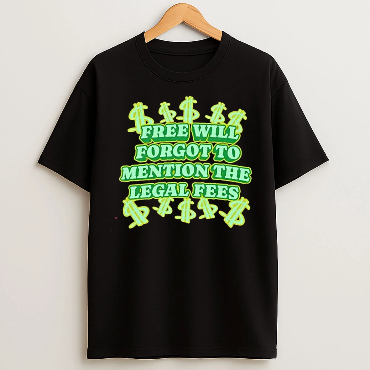 Classic Free Will Forgot To Mention The Legal Fees T Shirts