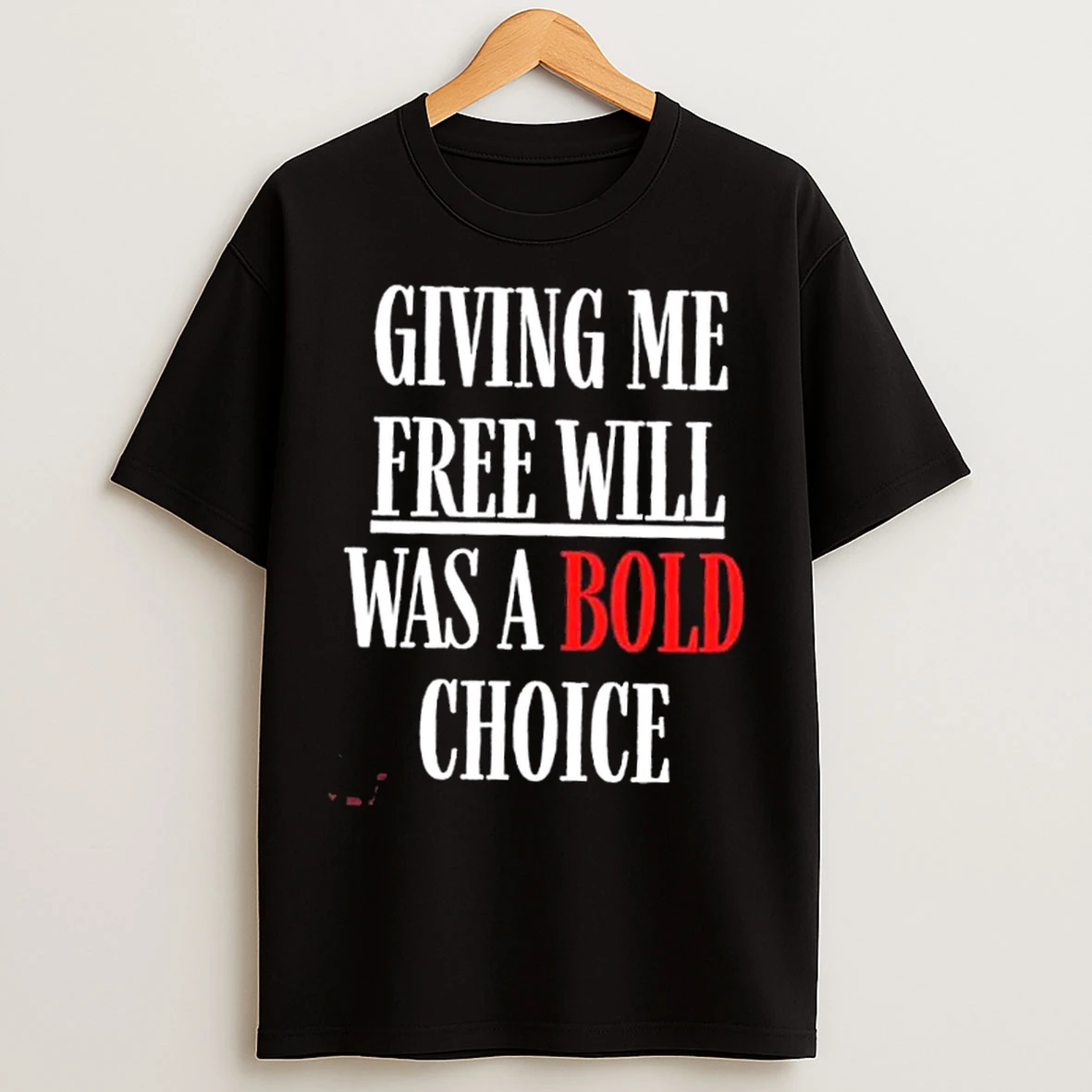 Classic Free Will Was A Bold Choice T Shirts