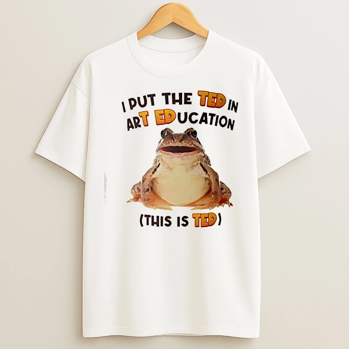 Classic Frog I Put The Ted In Art Education This Is Ted T Shirts