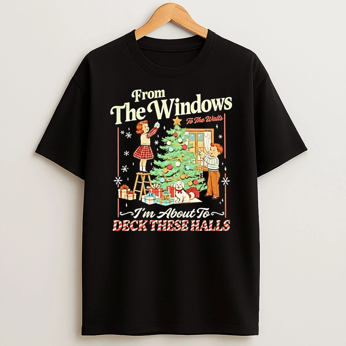 Classic From The Windows To The Walls Im About To Deck These Halls Christmas T Shirts