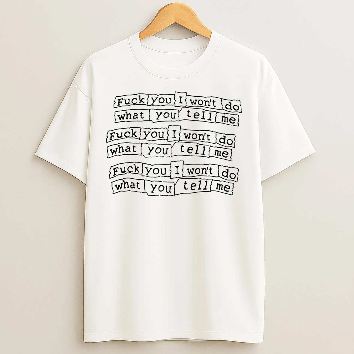 Classic Fuck You I Wont Do What You Tell Me T Shirts