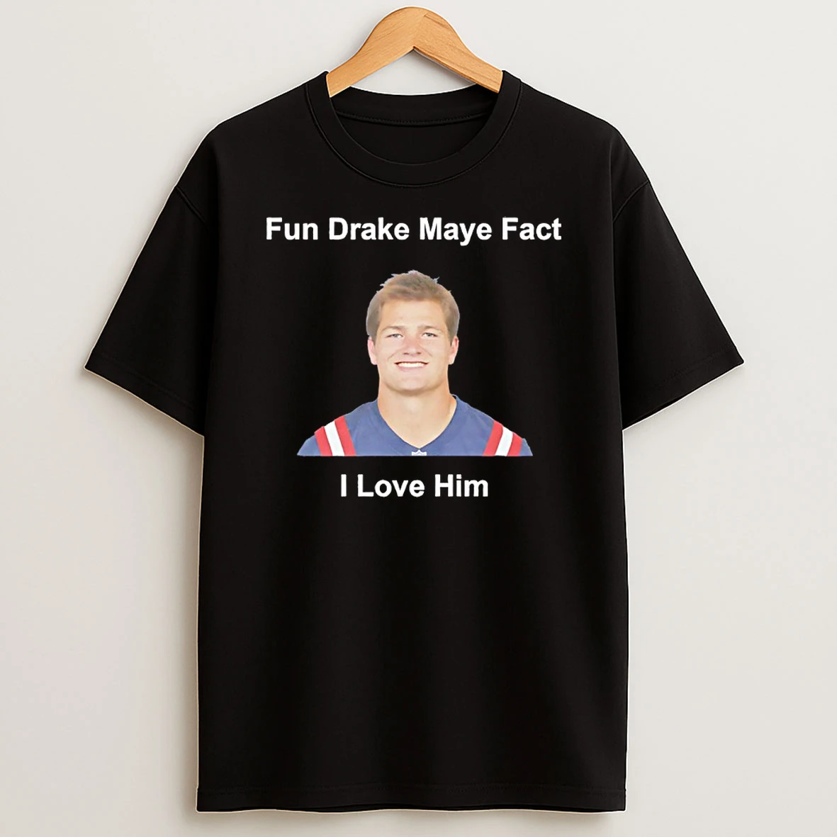 Classic Fun Drake Maye Fact I Love Him T Shirts