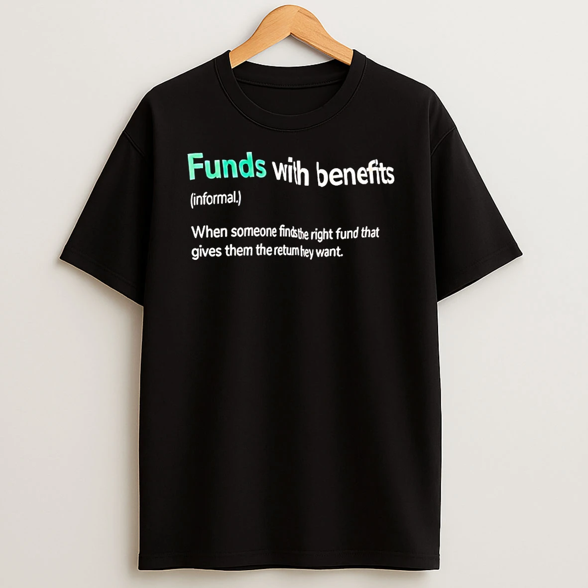 Classic Funds With Benefits When Someone Finds The Right Fund T Shirts