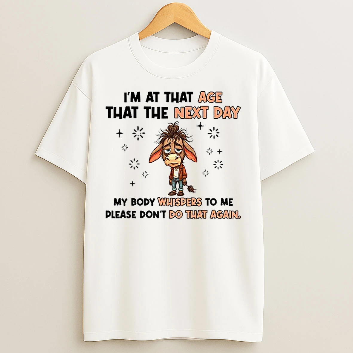 Classic Funny Donkey Im At That Age Where The Next Day My Body Whispers To Me Please Dont Do That Again T Shirts