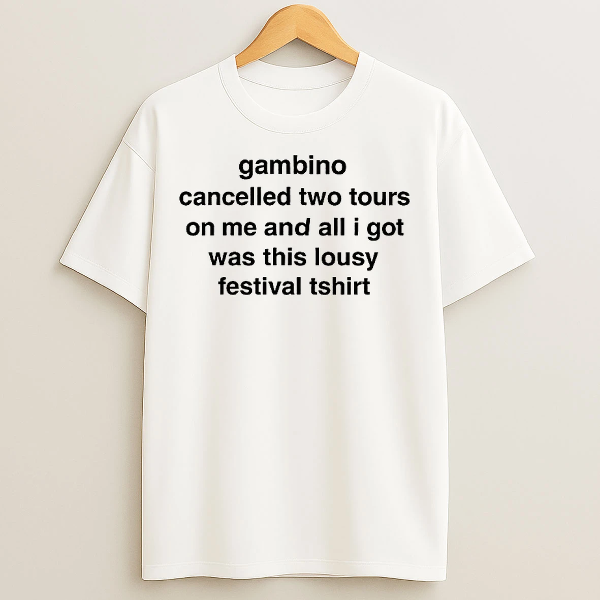 Classic Gambino Cancelled Two Tours On Me And All I Got Was This Lousy Festival T T Shirts