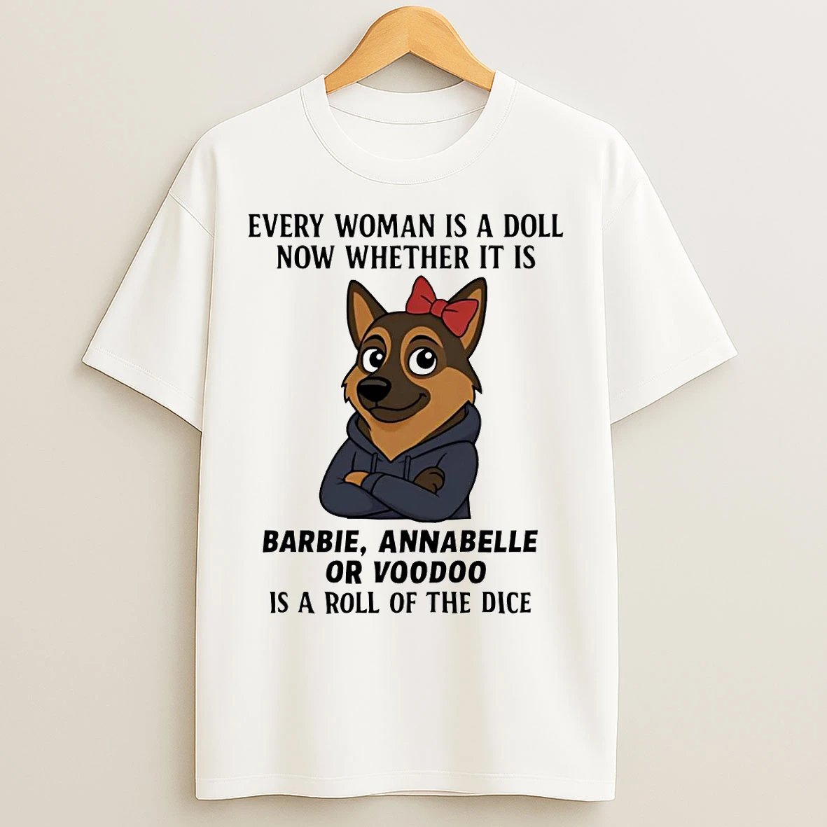 Classic German Shepherd Every Woman Is A Doll Now Whether It Is Barbie Annabelle T Shirts