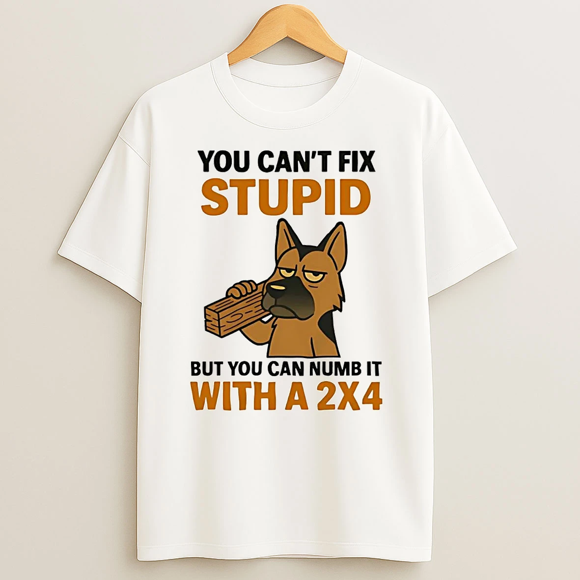Classic German Shepherd You Cant Fix Stupid But You Can Numb It With 2x4 T Shirts