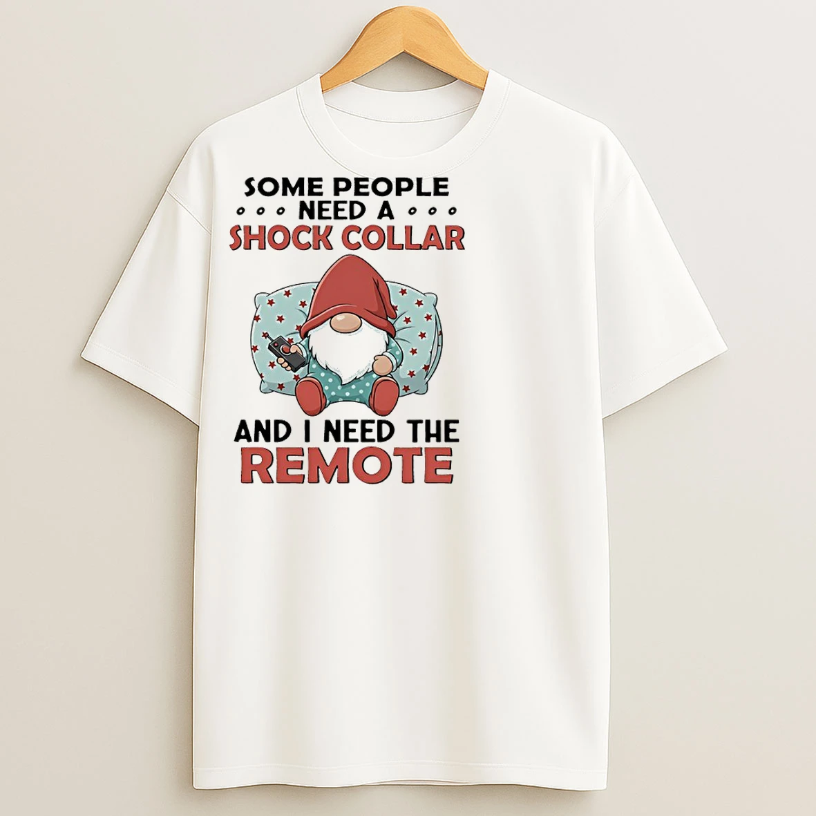 Classic Gnome Christmas Some People Need A Shock Collar And I Need The Remote T Shirts