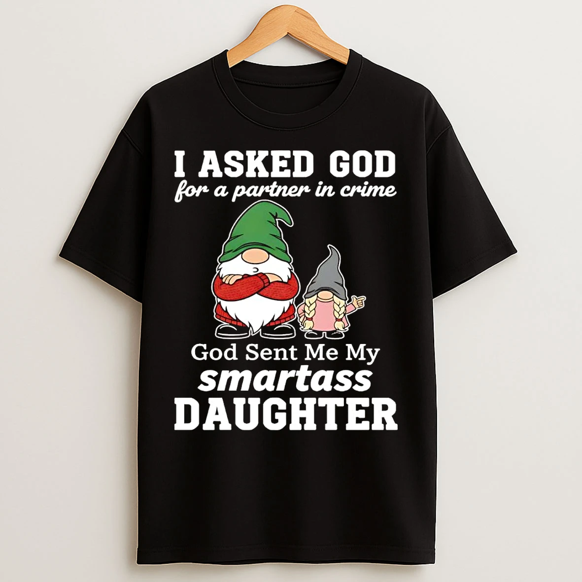 Classic Gnome I Asked God For A Partner In Crime Smartass Daughter Christmas T Shirts