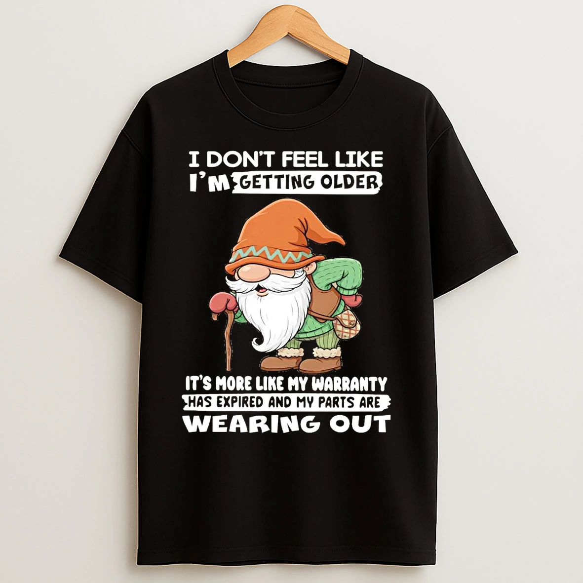 Classic Gnome I Dont Feel Like Im Getting Older My Parts Are Wearing About T Shirts