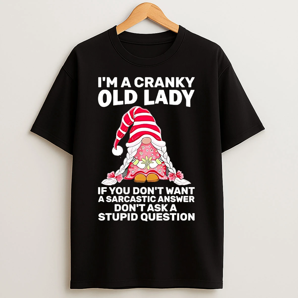 Classic Gnome Im A Cranky Old Lady If You Dont Want A Sarcastic Answer T Shirts