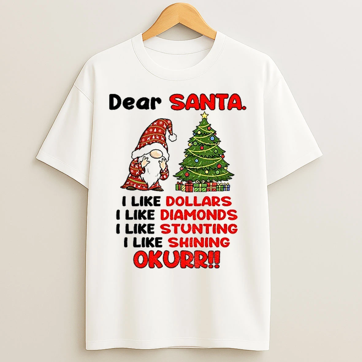 Classic Gnome Xmas Dear Santa I Like Dollars I Like Diamonds I Like Stunting I Like Shining Okurrr Merry Christmas T Shirts