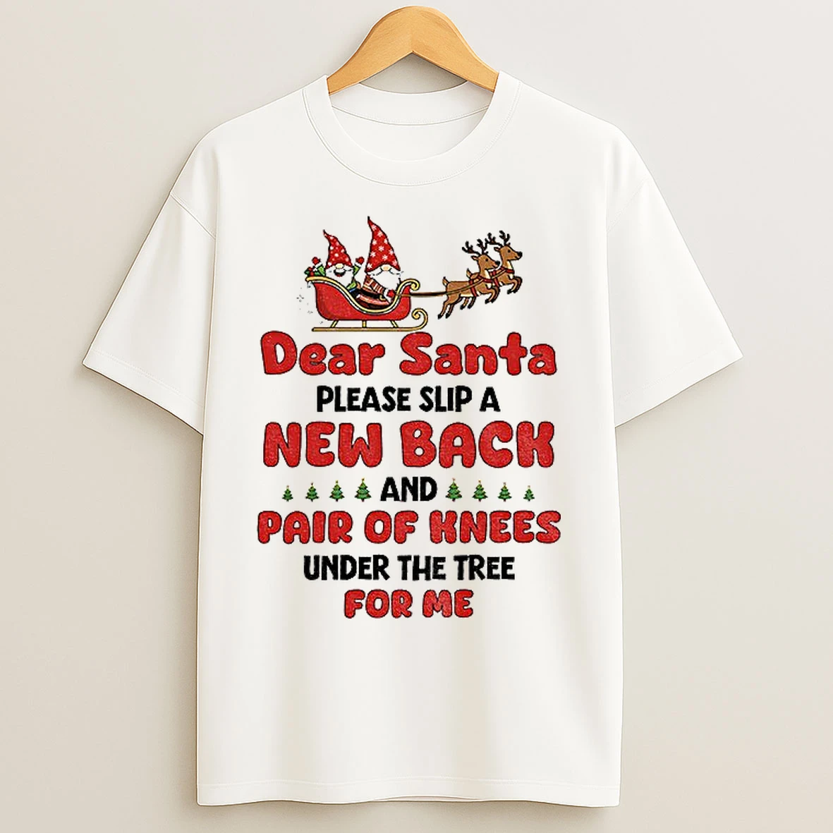 Classic Gnome Xmas Dear Santa Please Slip A New Back And Pair Of Knees Under The Tree For Me Merry Christmas T Shirts