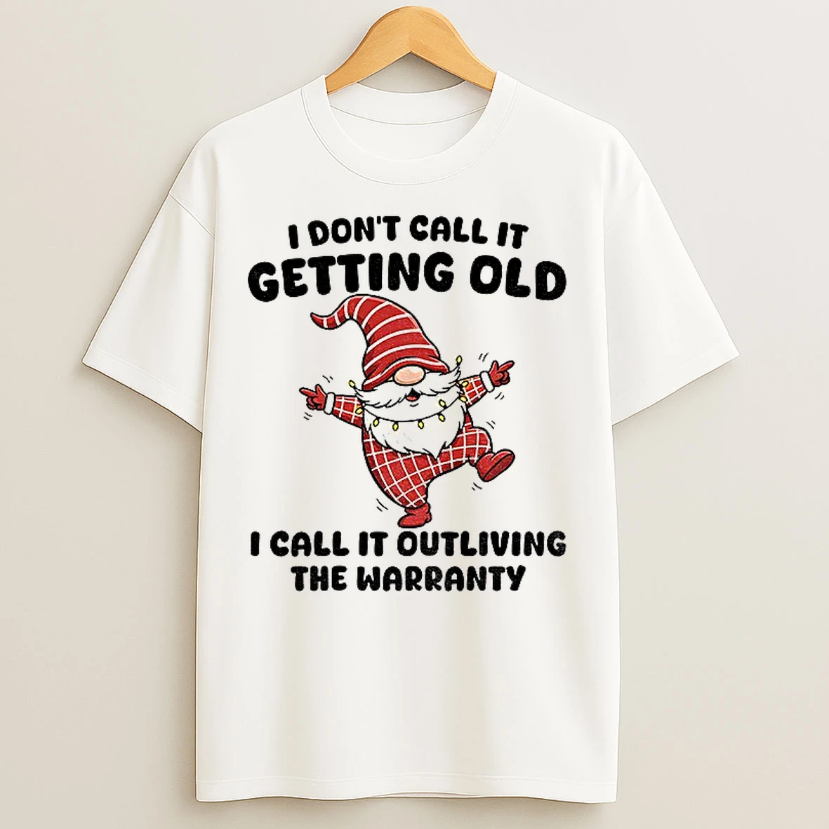 Classic Gnome Dancing I Dont Call It Getting Old I Call It Outliving The Warranty Christmas T Shirts
