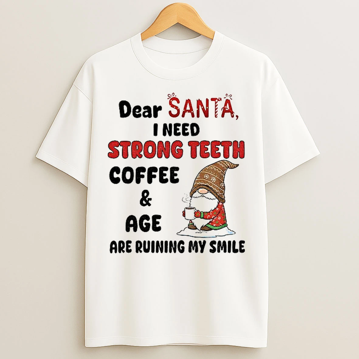Classic Gnome Dear Santa I Need Strong Teeth Coffee And Age Are Ruining My Smile Christmas T Shirts