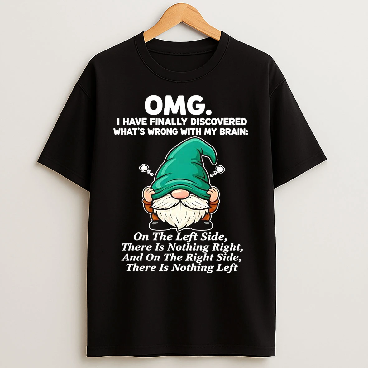 Classic Gnome Omg I Have Finally Discovered Whats Wring With My Brain T Shirts