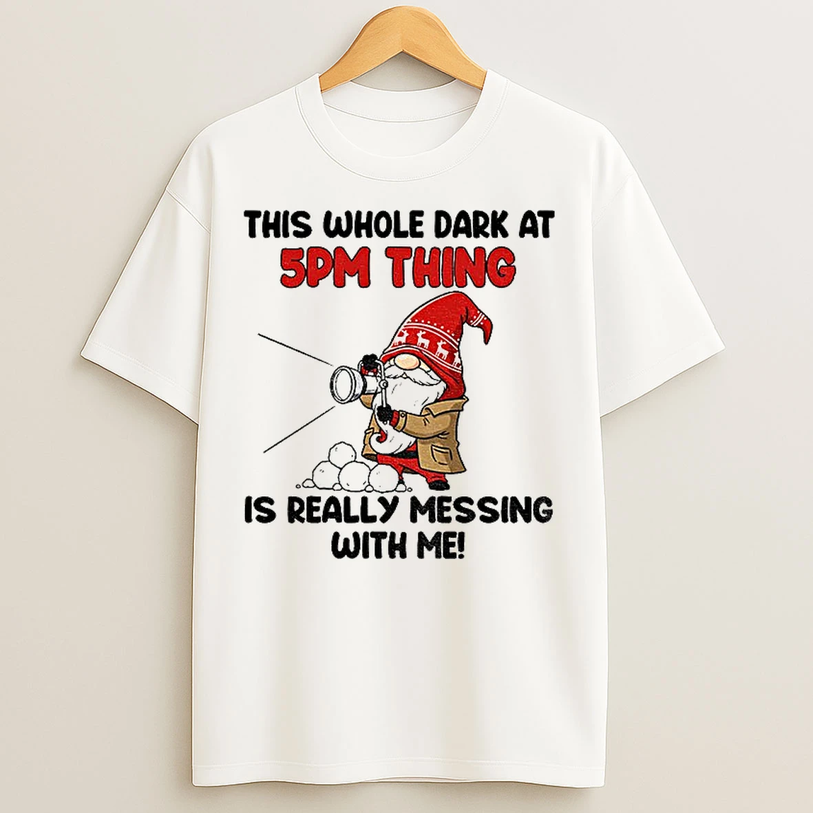 Classic Gnome This Whole Dark At 5pm Thing Is Really Messing With Me T Shirts