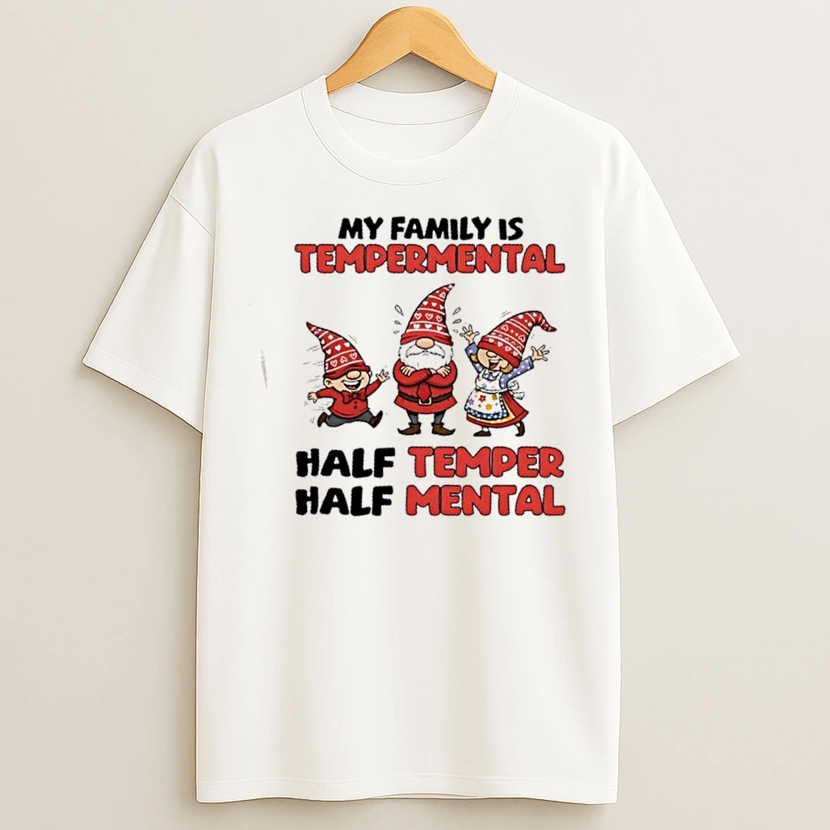Classic Gnomes My Family Is Tempermental Half Temper Half Mental T Shirts