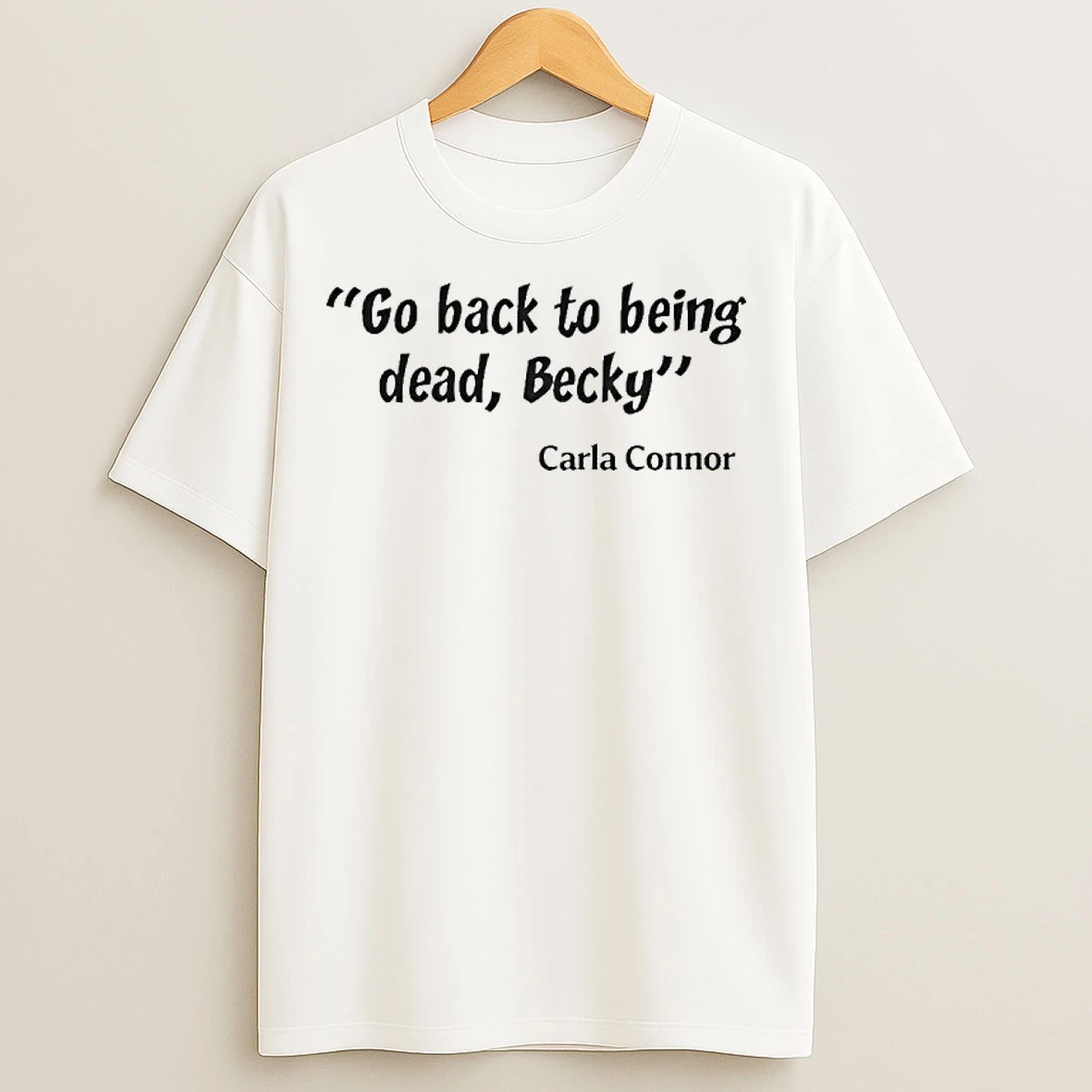 Classic Go Back To Being Dead Becky T Shirts
