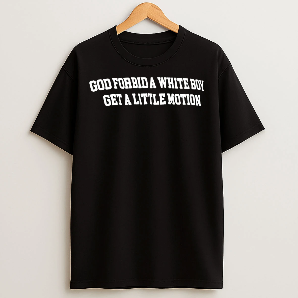 Classic God Forbid A White Boy Get A Little Motion 2025 T Shirts