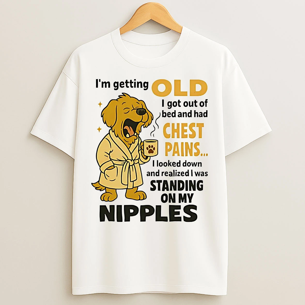 Classic Golden Retriever Im Getting Old I Got Out Of Bed And Had Chest Pains T Shirts
