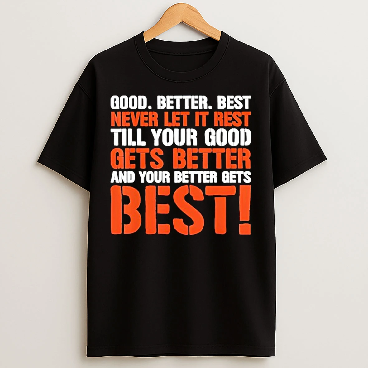 Classic Good Better Best Never Let It Rest Motivation Saying T Shirts