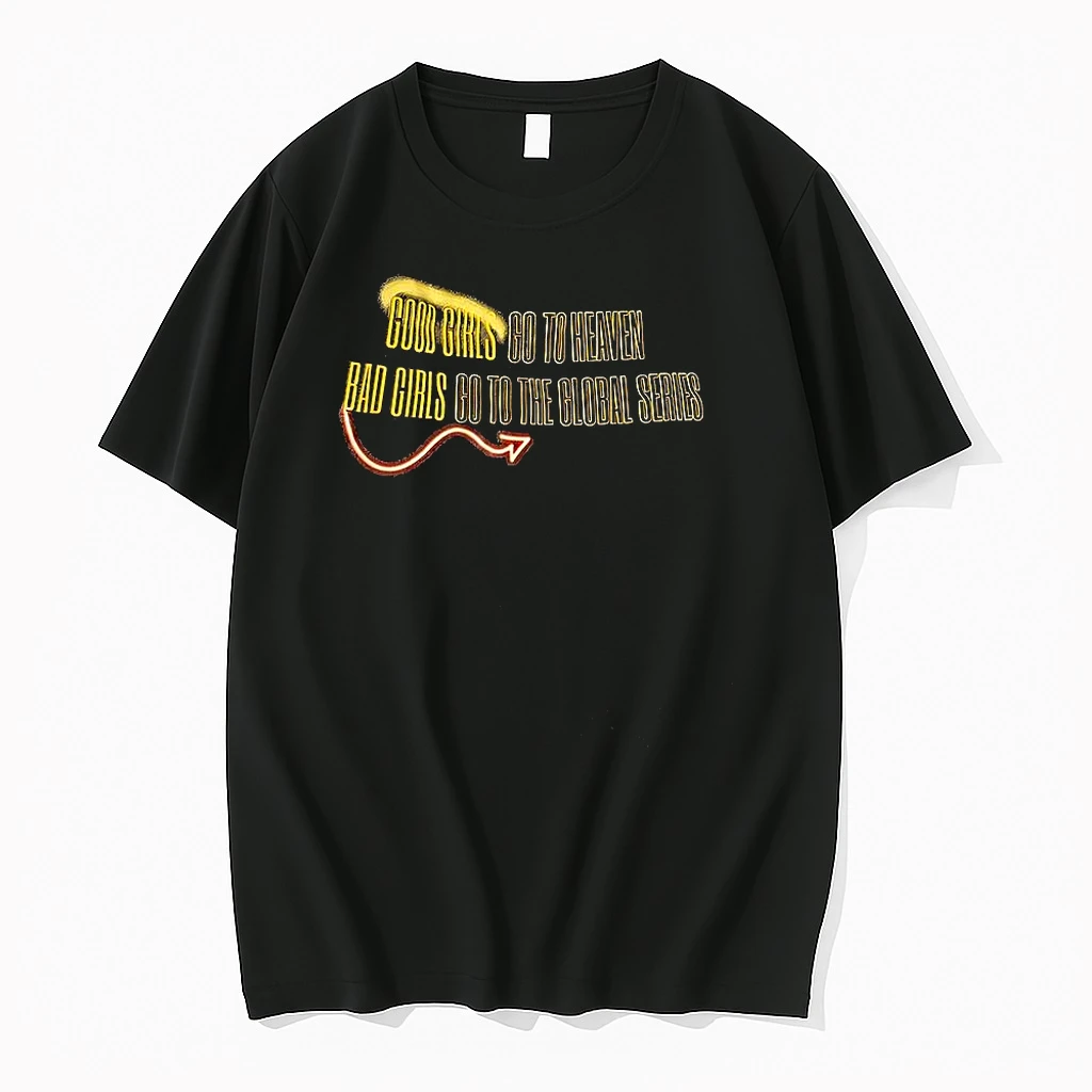 Classic Good Girls Go To Heaven Bad Girls Go To The Global Series T Shirts