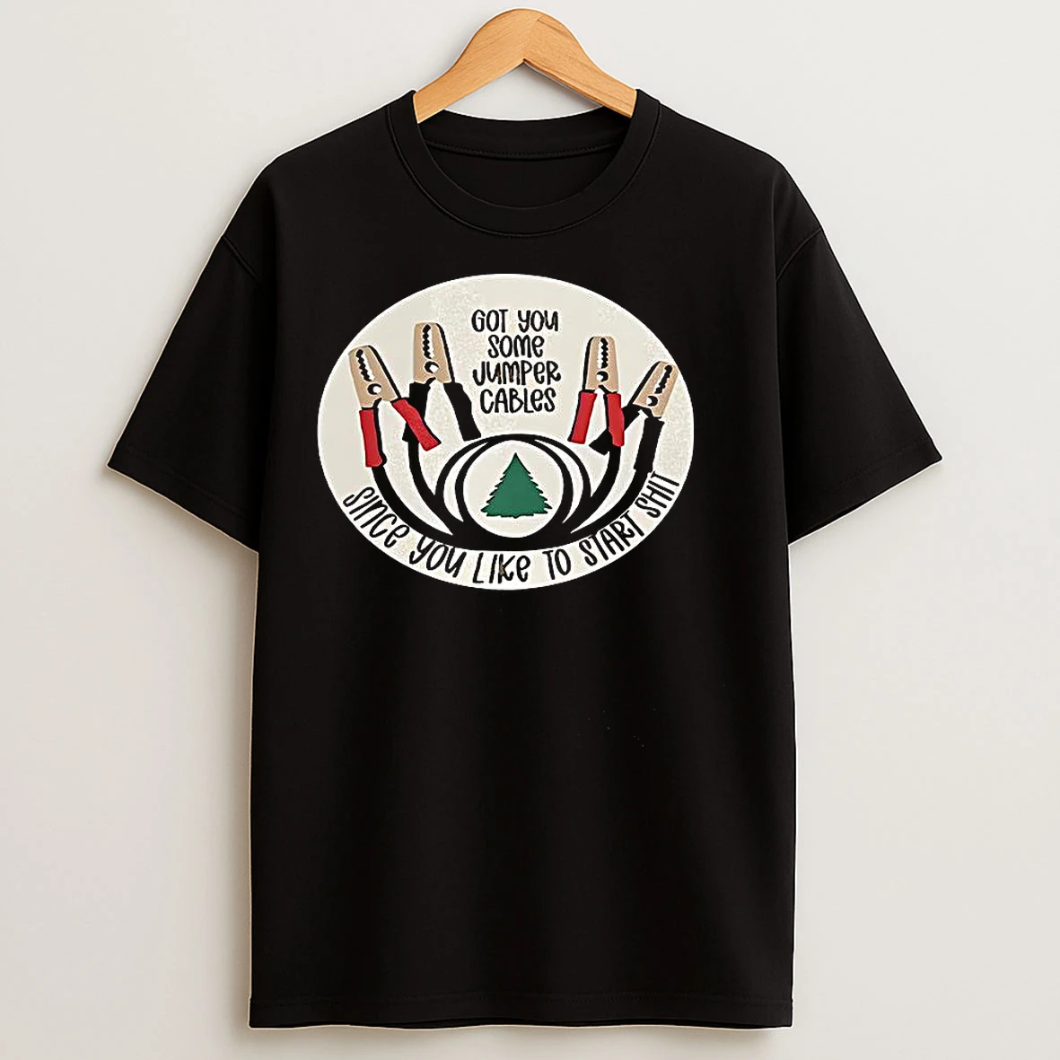 Classic Got You Some Jumper Cables Since You Like To Start Shit Logo T Shirts