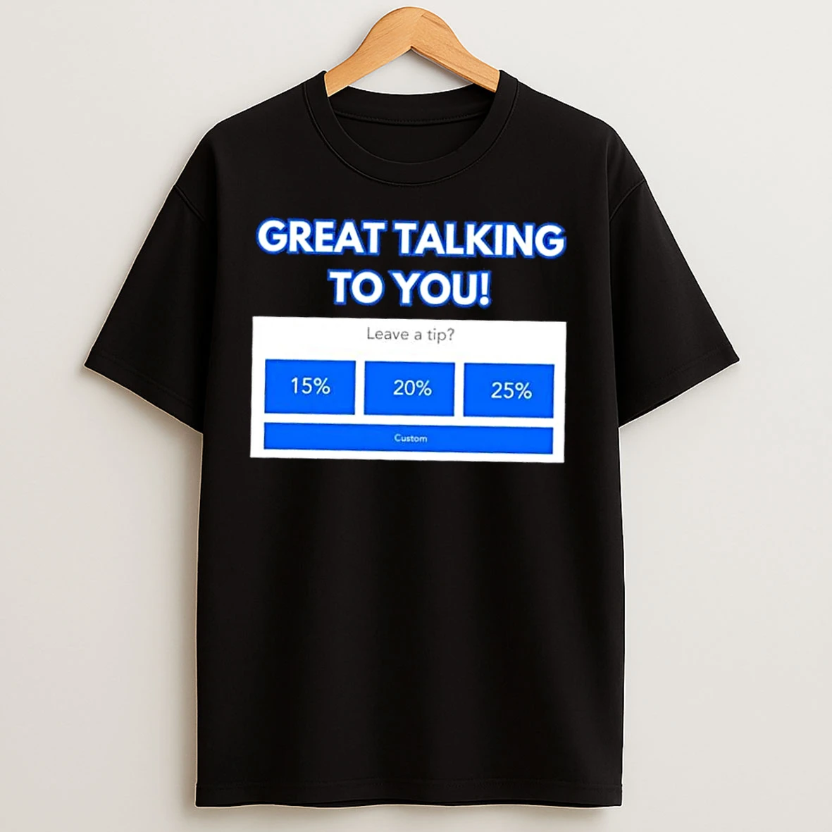 Classic Great Talking To You Leave A Tip T Shirts