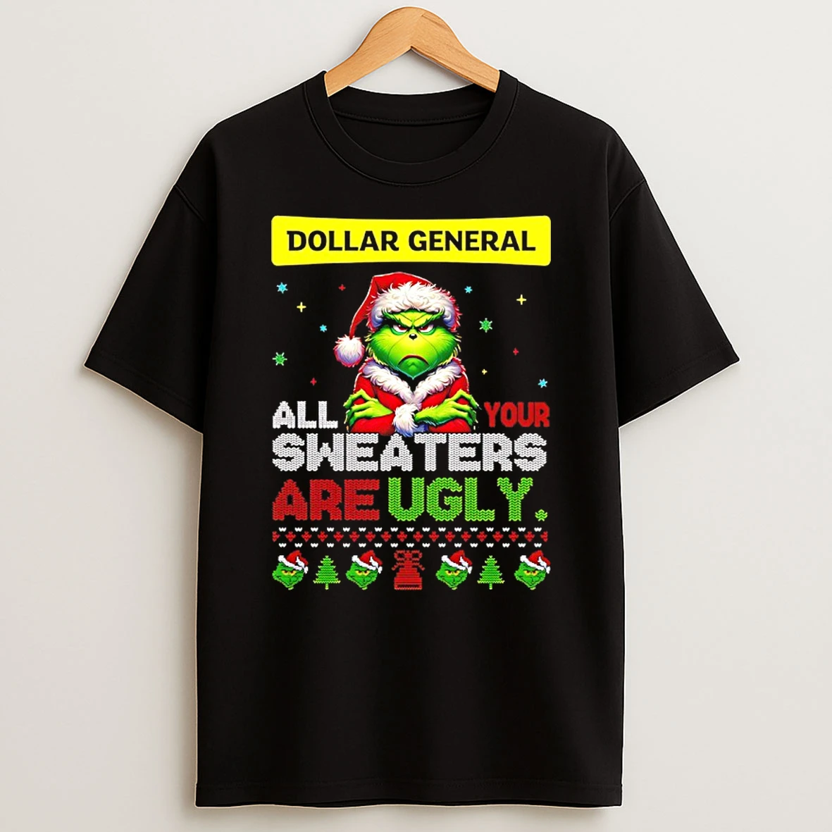 Classic Grinch Christmas Dollar General All Your Sweaters Are Ugly T Shirts