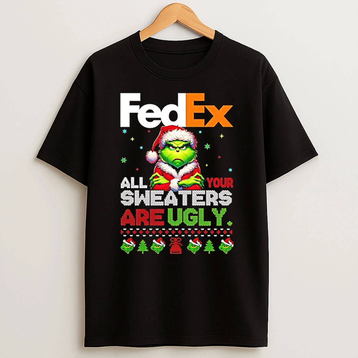 Classic Grinch Christmas Fedex All Your Sweaters Are Ugly T Shirts