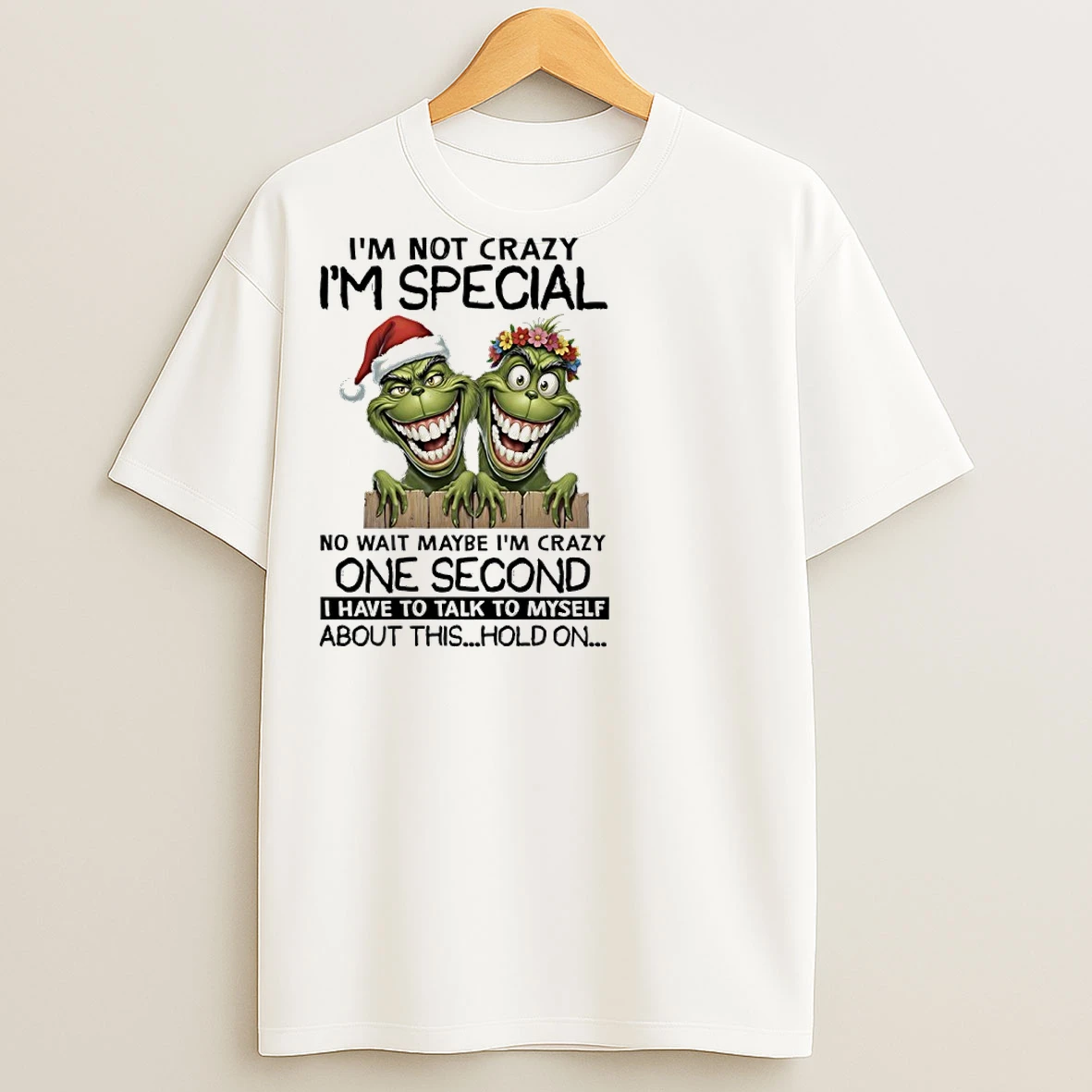 Classic Grinch Christmas Im Not Crazy Im Special No Wait Maybe Im Crazy One Second T Shirts
