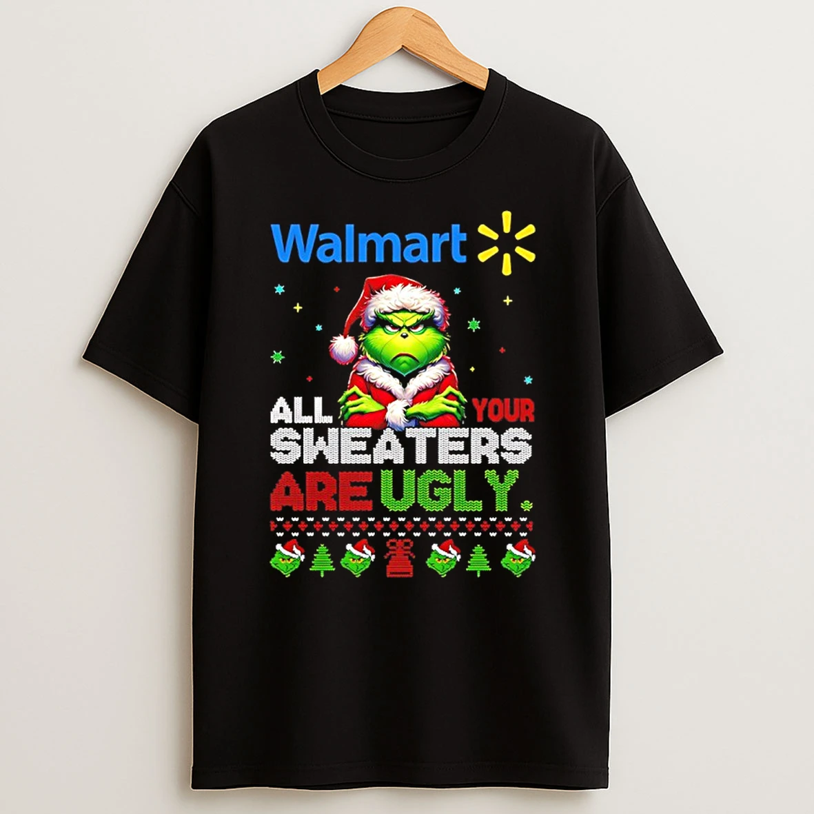 Classic Grinch Christmas Walmart All Your Sweaters Are Ugly T Shirts