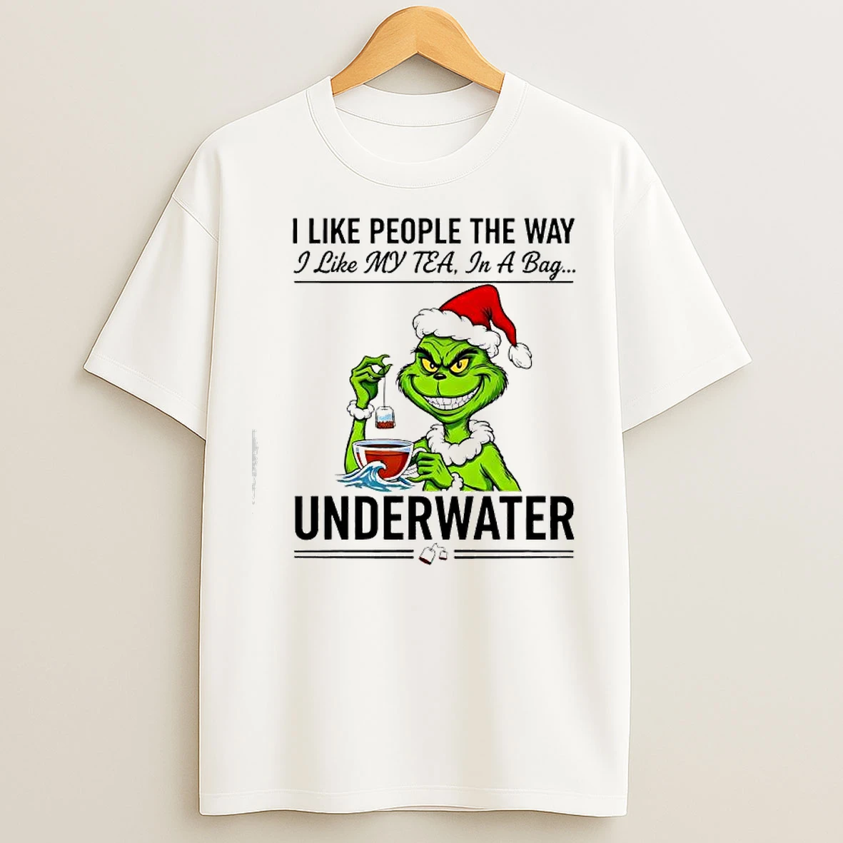 Classic Grinch Christmas I Like People The Way I Like My Tea In A Bag Underwater T Shirts