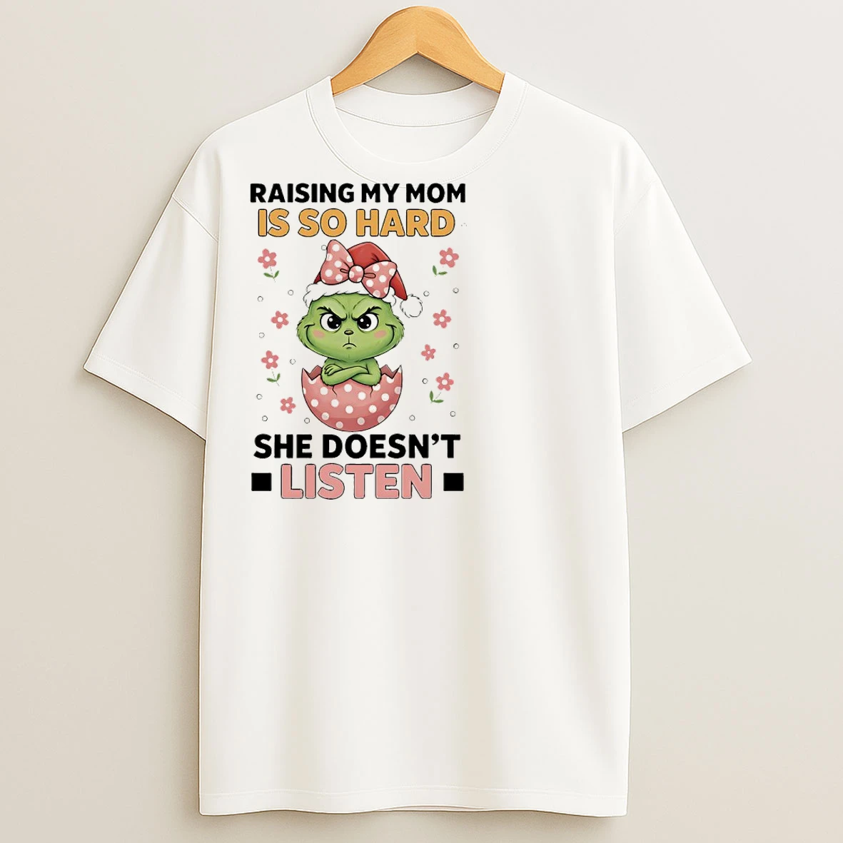Classic Grinch Christmas Raising My Mom Is So Hard She Doesnt Listen T Shirts