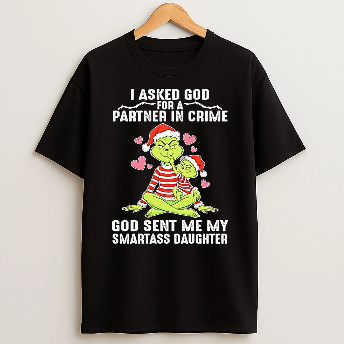 Classic Grinch Family Christmas I Asked God Partner In Crime God Sent Me My Smartass Daughter T Shirts