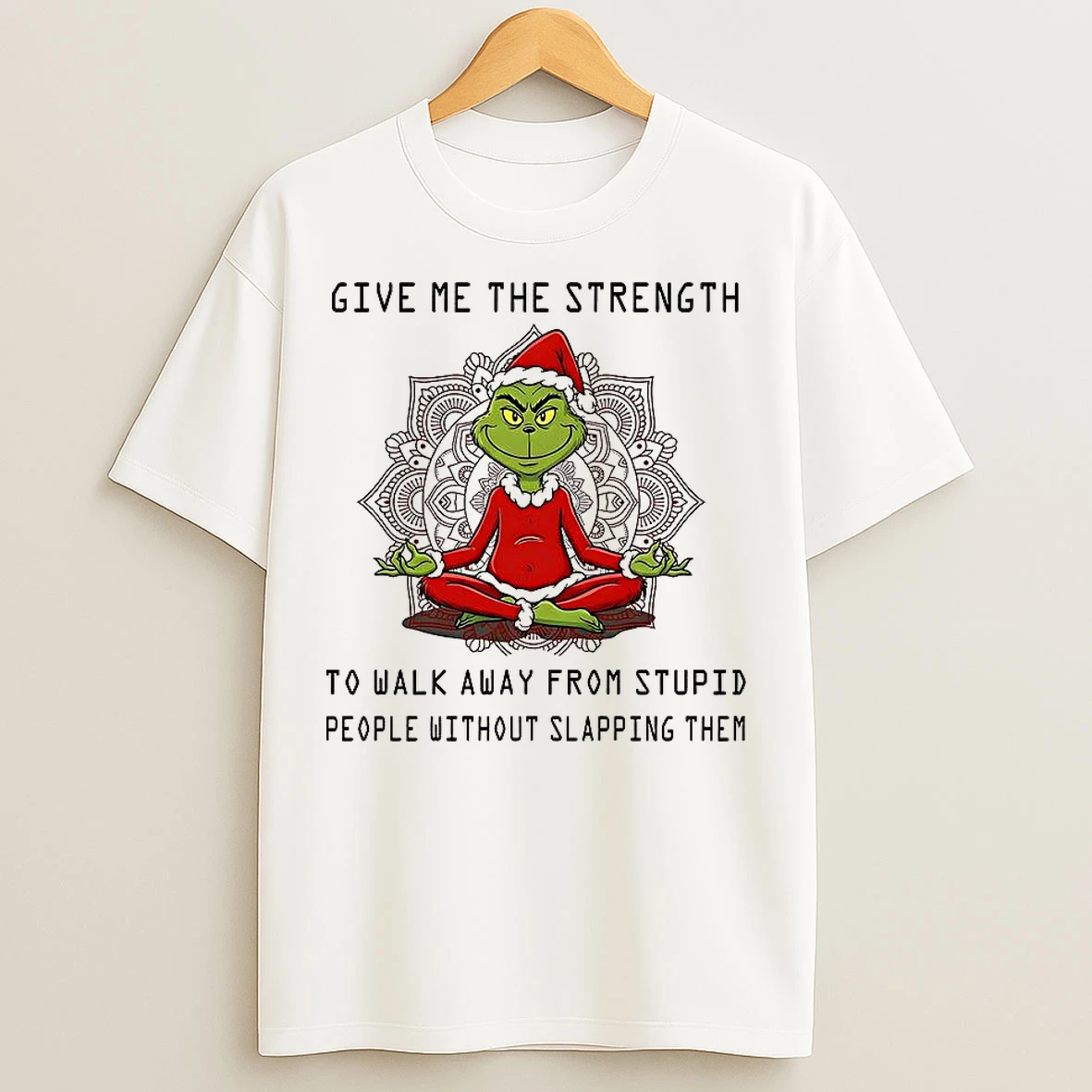 Classic Grinch Give Me The Strength To Walk Away From Stupid People Without Slapping Them Christmas T Shirts