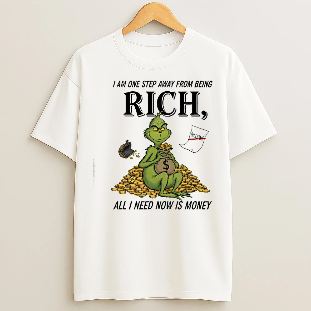 Classic Grinch I Am One Step Away From Being Rich All I Need Now Is Money T Shirts